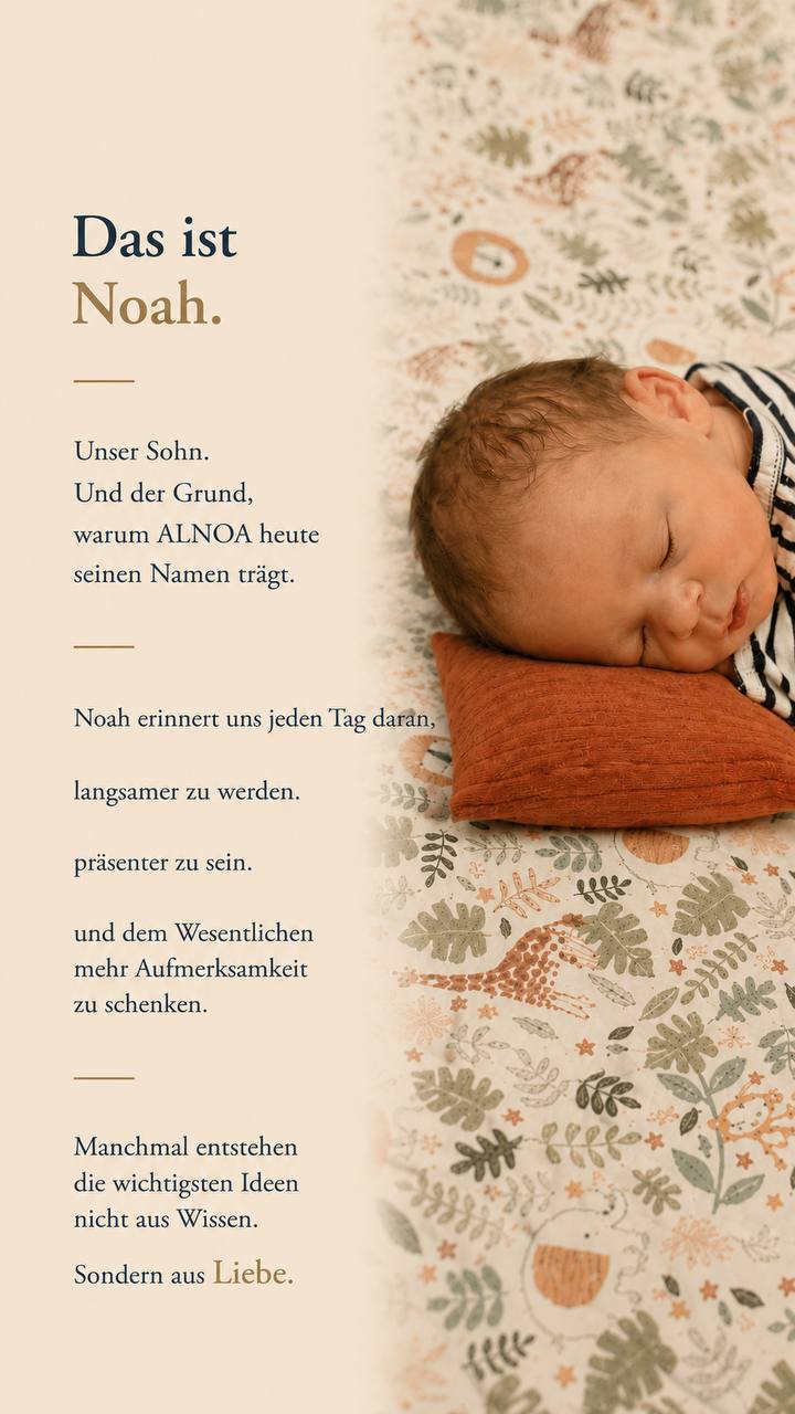 Das ist Noah. Unser Sohn. Und der Grund, warum ALNOA heute seinen Namen trägt.